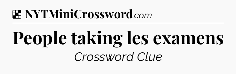 Solution: People taking les examens - NYT Crossword