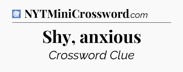 Shy, anxious Puzzle Page Crossword Clue