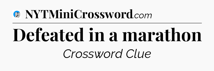 Defeated in a marathon Crossword Clue