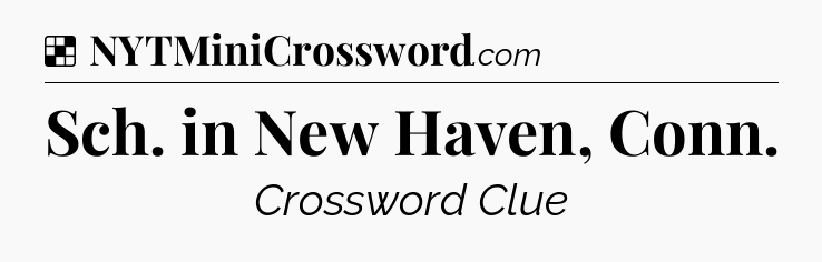 Solution: Sch. in New Haven, Conn - NYT Crossword