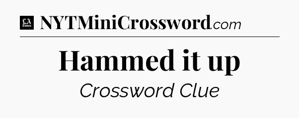 Hammed it up - LA Times Crossword