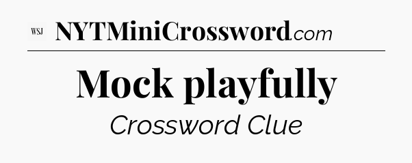 Mock playfully - WSJ Crossword