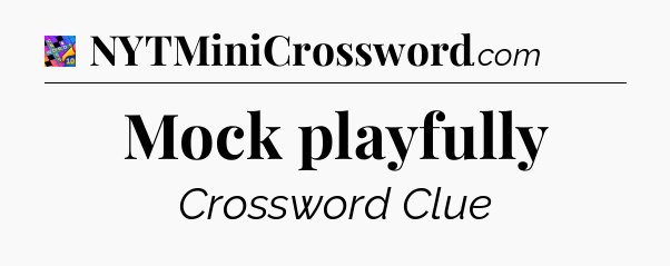 Mock playfully Crossword Clue