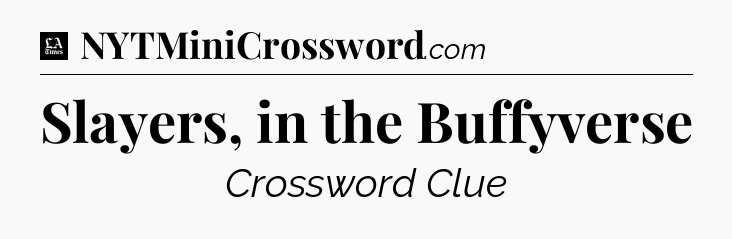 Slayers, in the Buffyverse - LA Times Crossword