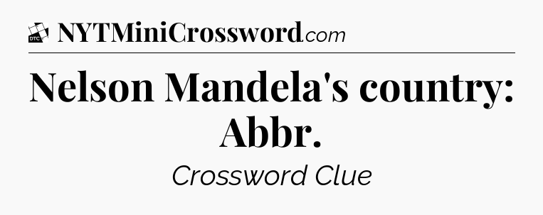 Nelson Mandela's country: Abbr - Daily Themed Classic Crossword
