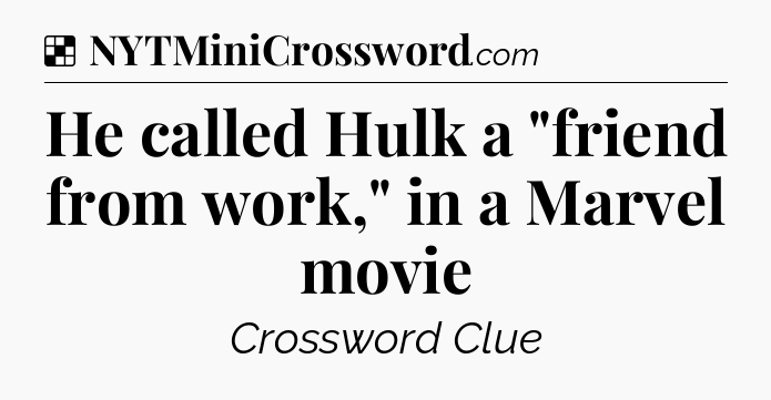 Solution: He called Hulk a 