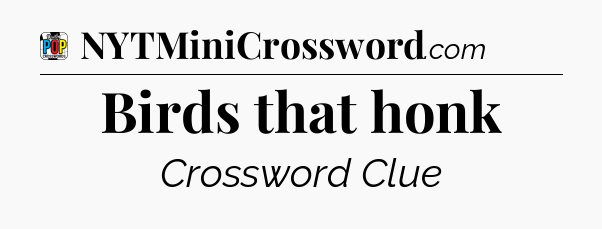 Birds that honk Crossword Clue