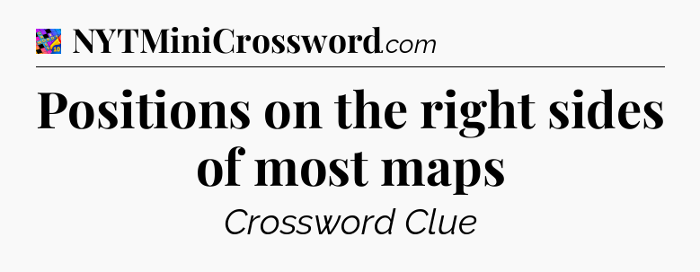 Positions on the right sides of most maps Crossword Clue