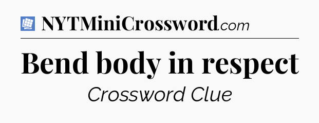 Bend body in respect Puzzle Page Crossword Clue