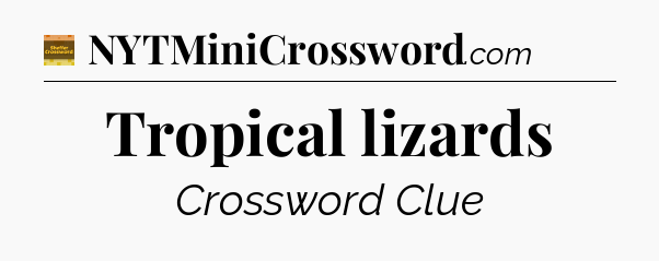 Tropical lizards - Eugene Sheffer Crossword