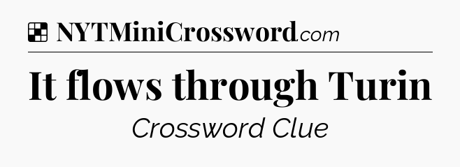 Solution: It flows through Turin - NYT Crossword