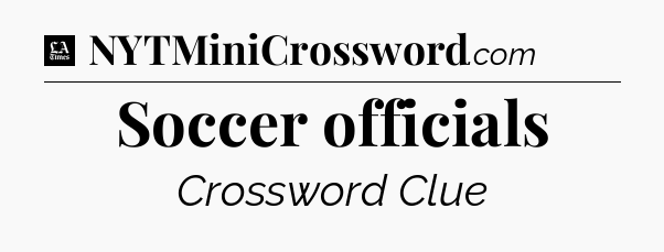 Soccer officials - LA Times Crossword