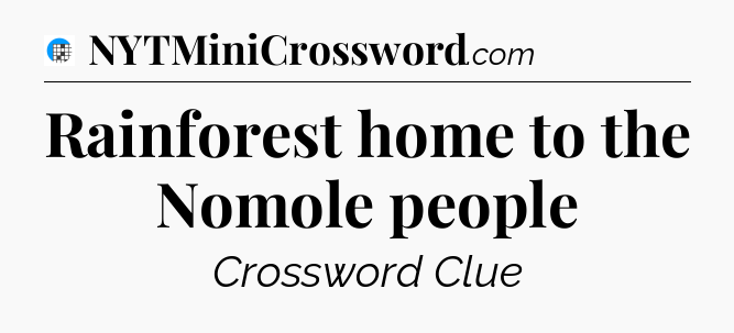 Rainforest home to the Nomole people Crossword Clue