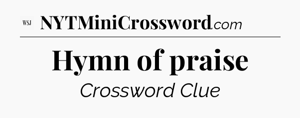 Hymn of praise - WSJ Crossword