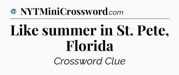 Like summer in St. Pete, Florida Crossword Clue