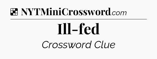 Solution: Ill-fed - NYT Crossword