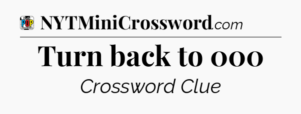 Turn back to 000 Crossword Clue