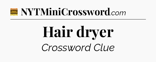 Hair dryer - Eugene Sheffer Crossword