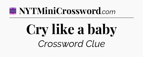 Cry like a baby - Thomas Joseph Crossword