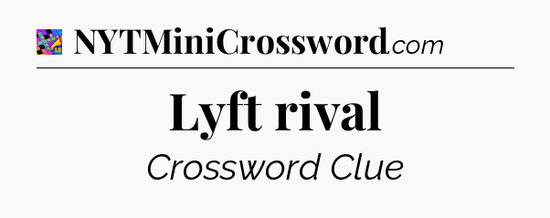 Lyft rival Crossword Clue