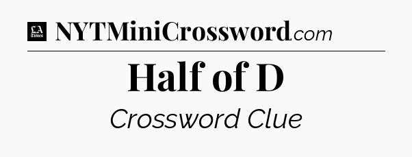 Half of D - LA Times Crossword