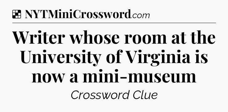 Solution: Writer whose room at the University of Virginia is now a mini-museum - NYT Crossword