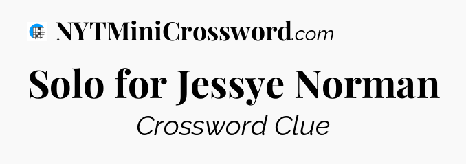 Solo for Jessye Norman Crossword Clue