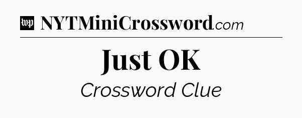 Just OK Crossword Clue