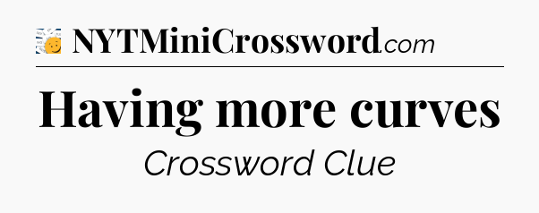 Having more curves - 7 Little Words