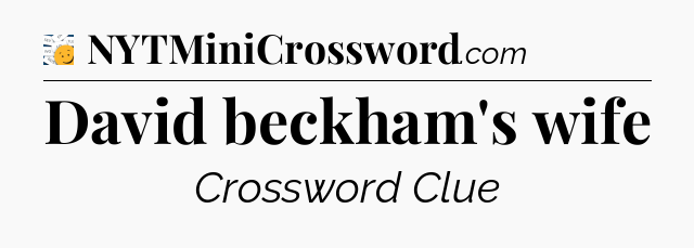 David beckham's wife - 7 Little Words