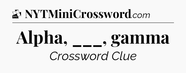 Alpha, ___, gamma - Daily Themed Classic Crossword