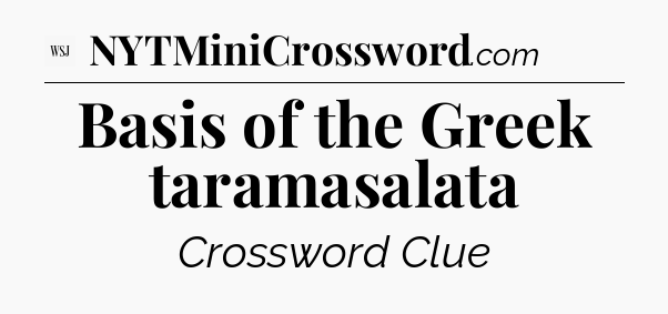 Basis of the Greek taramasalata - WSJ Crossword