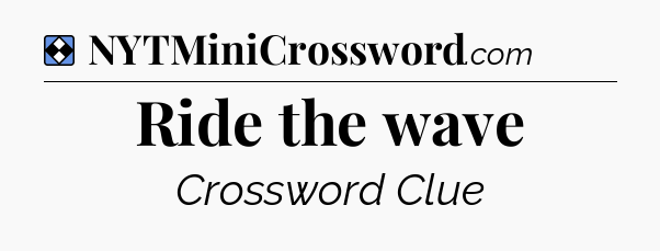 Solution: Ride the wave - NYT Mini Crossword