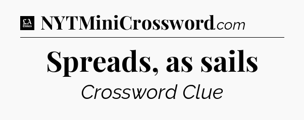 Spreads, as sails - LA Times Crossword