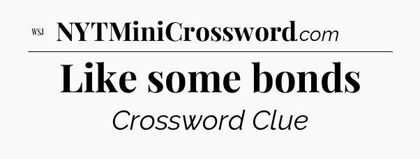 Like some bonds - WSJ Crossword