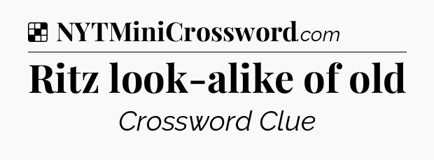 Solution: Ritz look-alike of old - NYT Crossword