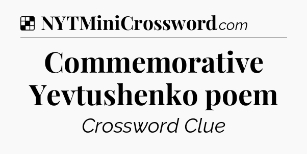 Solution: Commemorative Yevtushenko poem - NYT Crossword