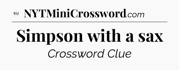 Simpson with a sax - WSJ Crossword