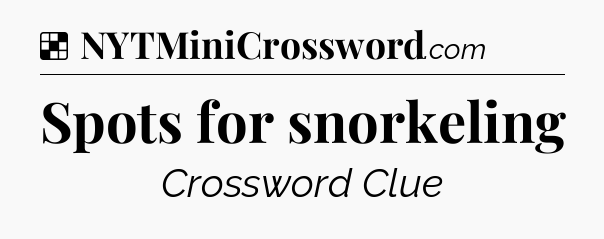 Solution: Spots for snorkeling - NYT Crossword