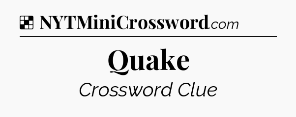 Solution: Quake - NYT Crossword
