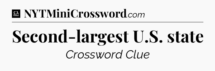 Second-largest U.S. state - LA Times Crossword