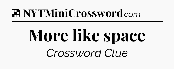 Solution: More like space - NYT Crossword