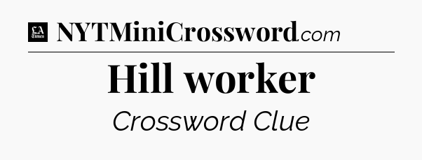 Hill worker - LA Times Crossword