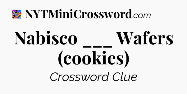 Nabisco ___ Wafers (cookies) Crossword Clue
