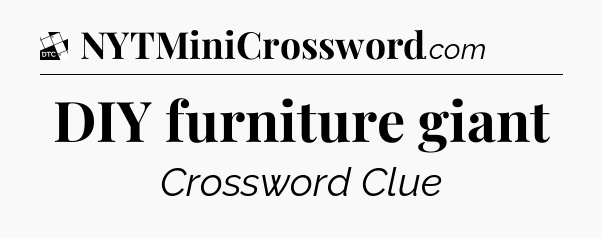 DIY furniture giant - Daily Themed Classic Crossword
