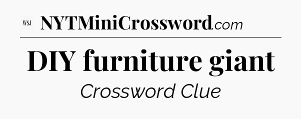 DIY furniture giant - WSJ Crossword