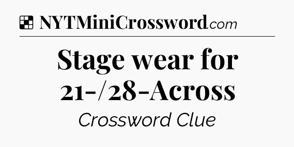 Solution: Stage wear for 21-/28-Across - NYT Crossword