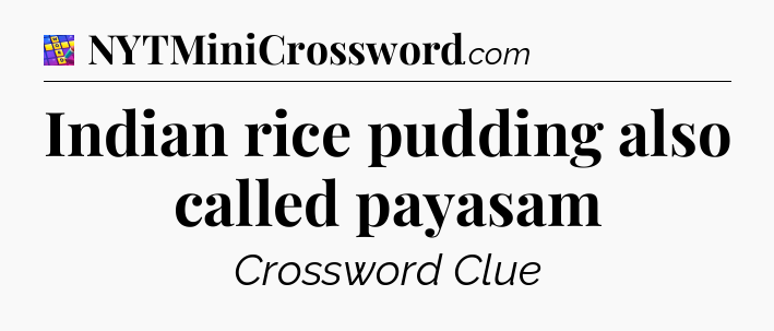 Indian rice pudding also called payasam Codycross