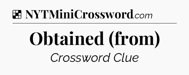 Solution: Obtained (from) - NYT Crossword