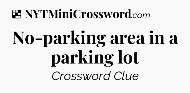 Solution: No-parking area in a parking lot - NYT Crossword
